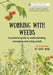 Working With Weeds: A practical guide to understanding, managing and using weeds by Kate Wall