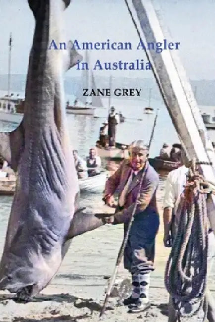 An American Angler in Australia by Zane Grey