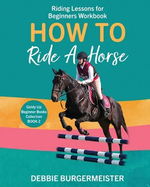 How to ride a horse by Debbie Burgermeister