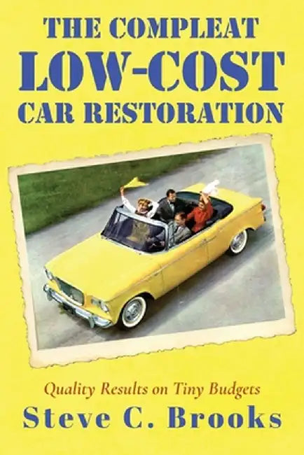 The Compleat Low-Cost Car Restoration: Impressive Interiors, Brilliant Bodies and Marvellous Mechanicals by Steve C. Brooks