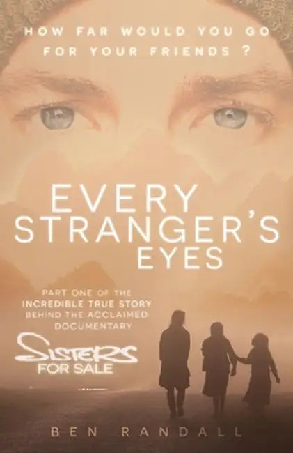 Every Stranger's Eyes: Part one of the incredible true story behind the acclaimed 'Sisters for Sale' documentary by Ben Randall