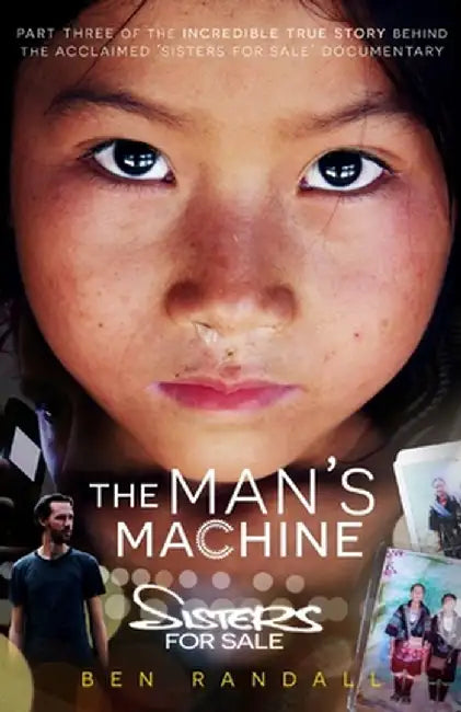 The Man's Machine: Part three of the incredible true story behind the acclaimed 'Sisters for Sale' documentary by Ben Randall