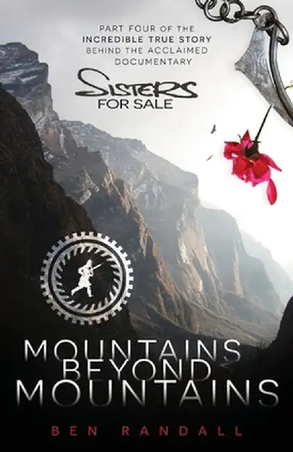 Mountains Beyond Mountains: Part four of the incredible true story behind the acclaimed 'Sisters for Sale' documentary by Ben Randall