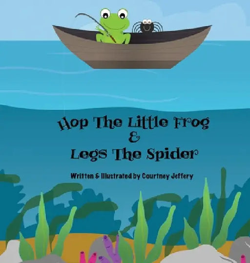Hop The Little Frog & Legs The Spider by Courtney Jeffery