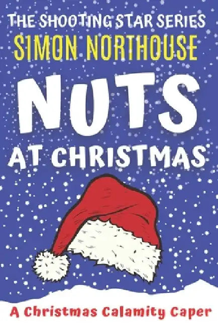 Nuts At Christmas: A Christmas Calamity Caper by Simon Northouse