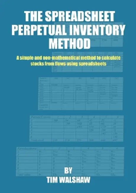 The Spreadsheet Perpetual Inventory Method: A simple and non-mathematical method to calculate stocks from flows using spreadsheets by Tim Walshaw