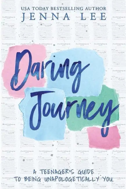 Daring Journey - A teenager's guide to being unapologetically you by Jenna Lee
