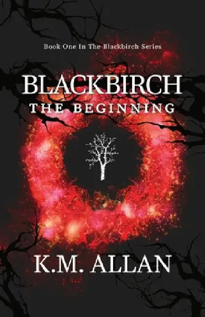 Blackbirch: The Beginning by K. M. Allan