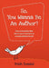 So, You Wanna Be an Author?: How to translate that idea in your head into an actual published book! by Trish Donald
