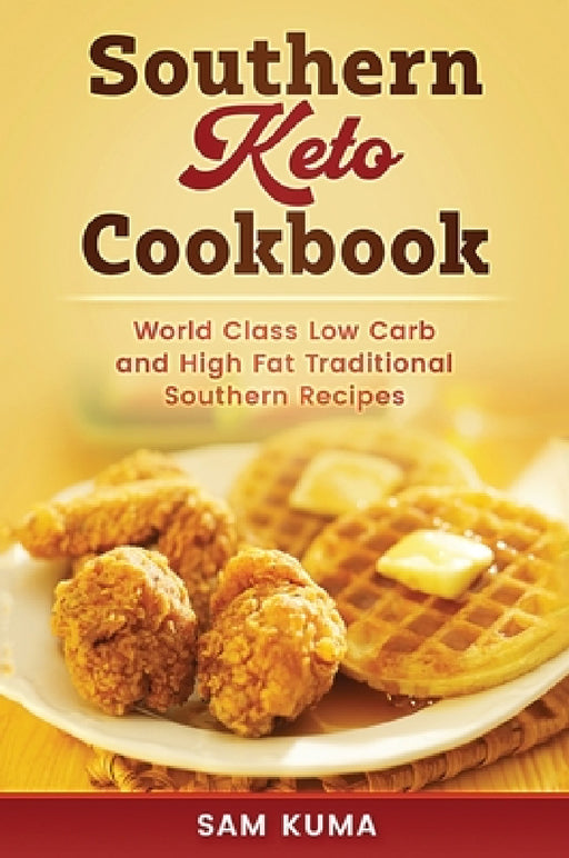 Southern Keto Cookbook: World Class High Fat and Low Carb Southern Recipes by Sam Kuma