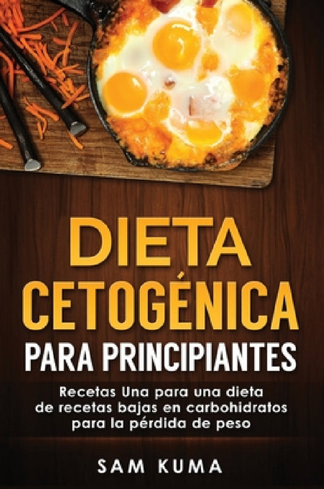 Dieta Cetogénica: Bombas de Grasa - Deliciosas recetas de postres que son altas en grasa y bajas en carbohidratos para la pérdida de peso by Sam Kuma