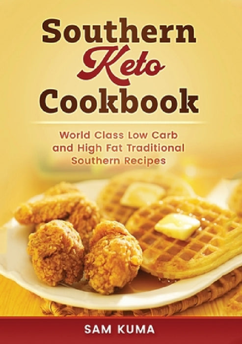 Southern Keto Cookbook: World Class High Fat and Low Carb Southern Recipes by Sam Kuma