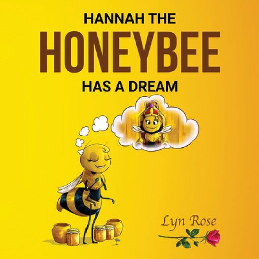Hannah the Honeybee Has a Dream by Lyn Rose Ram, The Illustrators