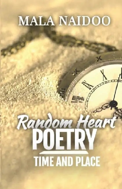 Random Heart Poetry: Time and Place by Mala Naidoo