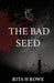 The Bad Seed by Rita H. Rowe