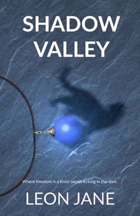 Shadow Valley: Where Freedom Is a Timid Secret Lurking in the Dark by Leon Jane