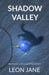 Shadow Valley: Where Freedom Is a Timid Secret Lurking in the Dark by Leon Jane