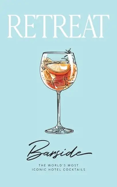 Barside: The World's Most Iconic Hotel Cocktails by Retreat Magazine