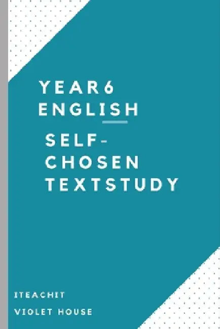 Self-chosen Text Study: Year 6 English by Rachel Simone Ford