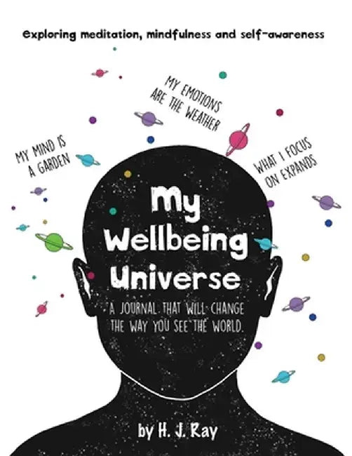 My Wellbeing Universe: A journal that will change the way you see the world. by H. J. Ray