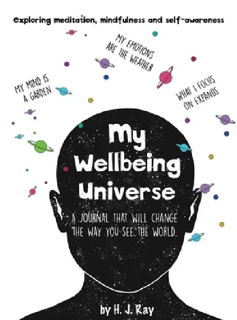My Wellbeing Universe: A journal that will change the way you see the world. by H. J. Ray