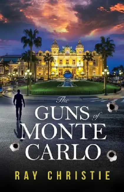 The Guns of Monte Carlo: A CIA and MI6/SIS International Spy Thriller by Ray S. Christie