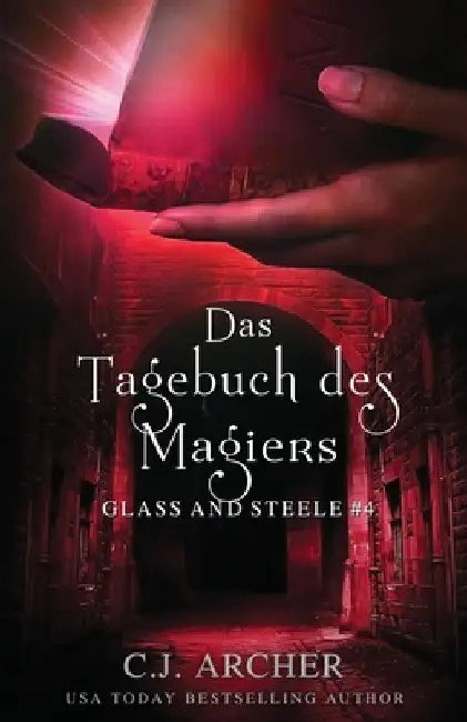 Das Tagebuch des Magiers: Glass and Steele by C. J. Archer