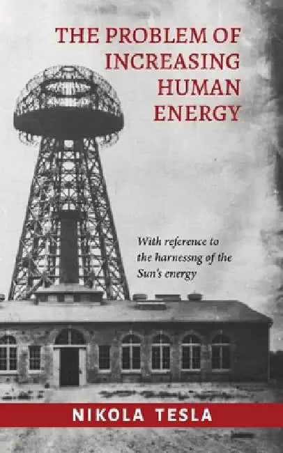 The Problem of Increasing Human Energy by Nikola Tesla