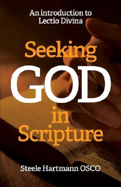 Seeking God in Scripture: An Introduction to Lectio Divina by Steele Hartmann