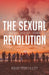 The Sexual Revolution: History Ideology Power by Bishop Peter J. Elliott
