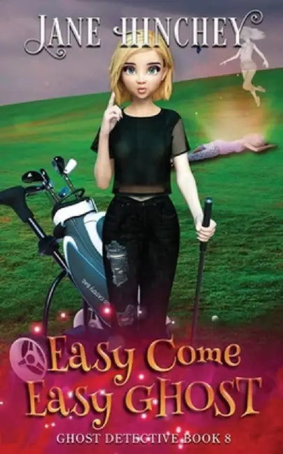 Easy Come, Easy Ghost: A Ghost Detective Paranormal Cozy Mystery #8 by Jane Hinchey