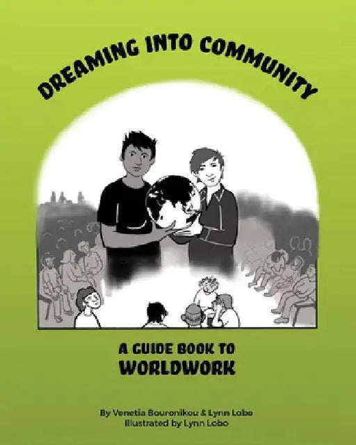 Dreaming Into Community: A Guide Book to Worldwork by Venetia Bouronikou