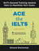 Ace the IELTS: IELTS General Module - How to Maximize Your Score (Fourth Edition) by Simone Braverman