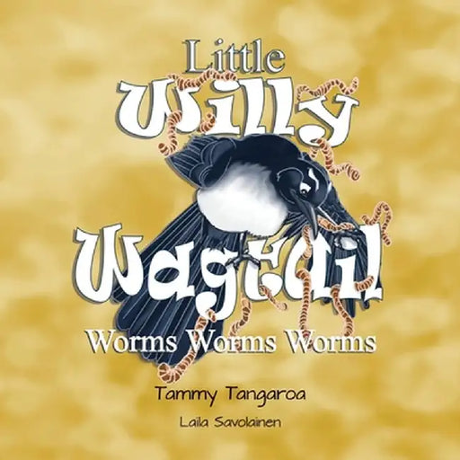 Little Willy Wagtail: Worms Worms Worms by Tammy Tangaroa