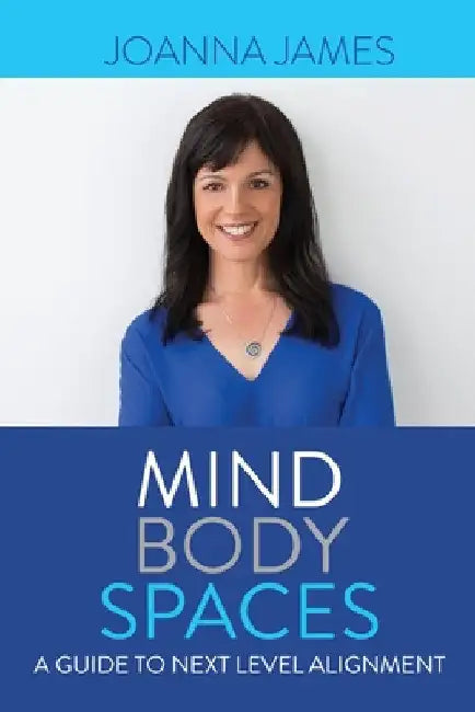 Mind Body Spaces: A Guide to Next Level Alignment by Joanna James