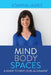 Mind Body Spaces: A Guide to Next Level Alignment by Joanna James