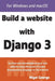 Build a Website With Django 3 by Nigel George