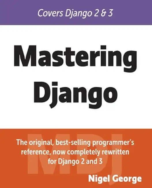 Mastering Django by Nigel George