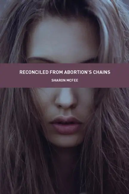 Reconciled from Abortion's Chains by Sharon McFee