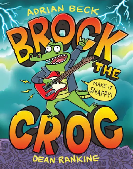 Brock the Croc: Make It Snappy! by Adrian Beck, Dean Rankine
