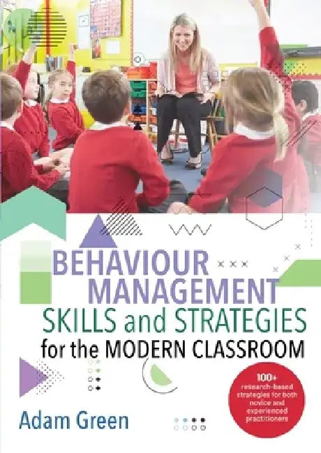 Behaviour Management Skills and Strategies for the Modern Classroom by Adam Green