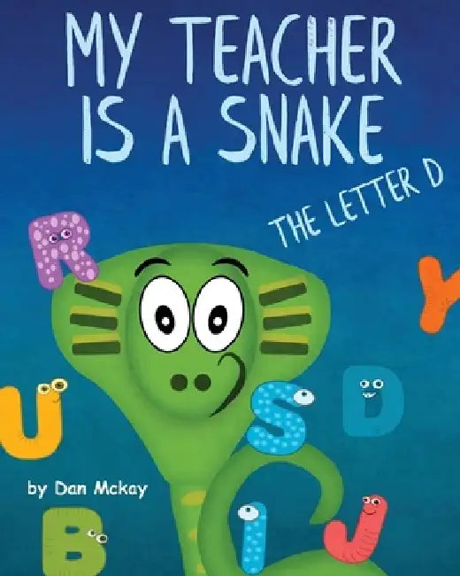 My Teacher is a Snake the Letter D by Dan McKay
