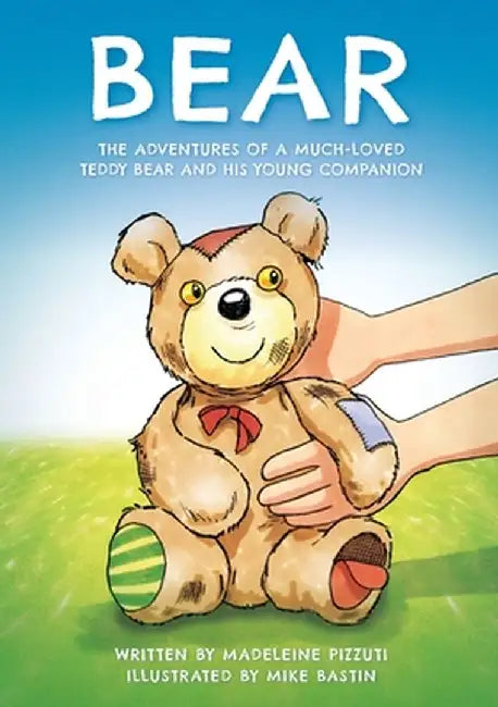 Bear: The adventures of a much-loved teddy bear and his young companion by Madeleine Pizzuti