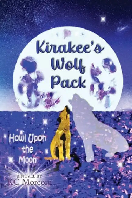 Kirakee's Wolf Pack; Howl Upon the Moon by K. C. Morcom