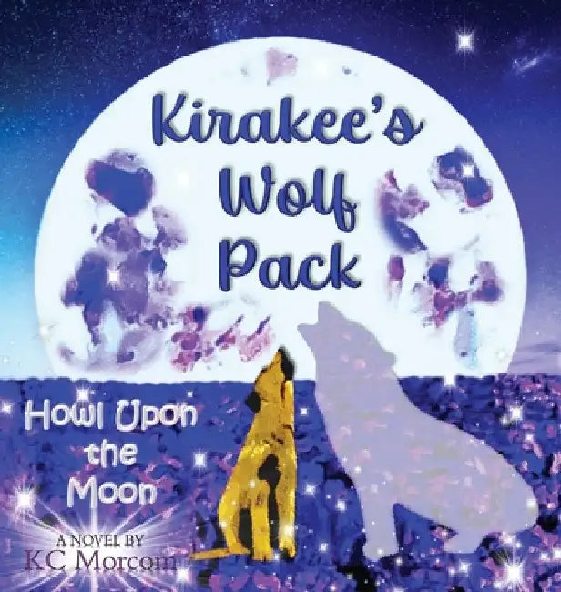 Kirakee's Wolf Pack; Howl Upon the Moon by K. C. Morcom