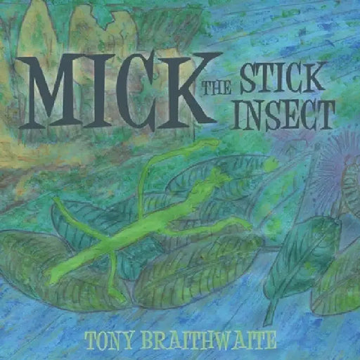 Mick the Stick Insect by Tony Braithwaite