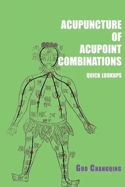 Acupuncture of acupoint combinations quick lookups by Changqing Guo