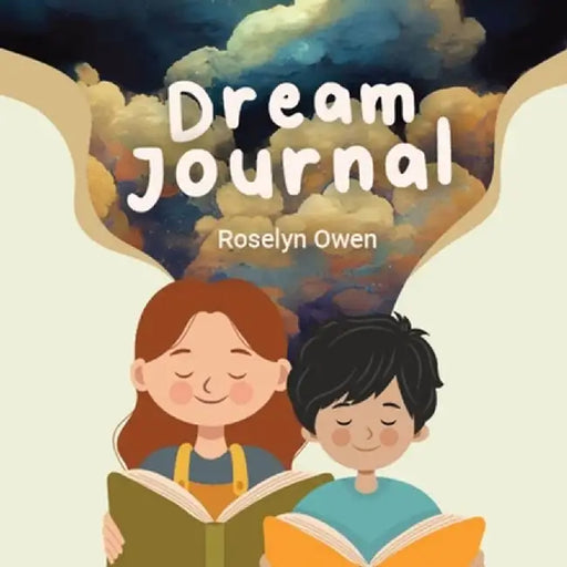 Dream Journal: A guide for parents and children to understand and treasure dreams. How to record, decode and act upon dreams. by Roselyn Owen