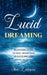 Lucid Dreaming: Beginners Guide to Self-Awareness in Your Dreams by Lalvani, Theo