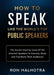 How To Speak Like The World's Top Public Speakers: The Secrets Used By Some Of The Greatest Speaker  by Ron Malhotra